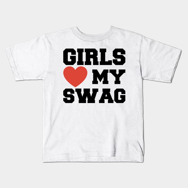 Girls Love My Swag Kids T-Shirt by BramCrye